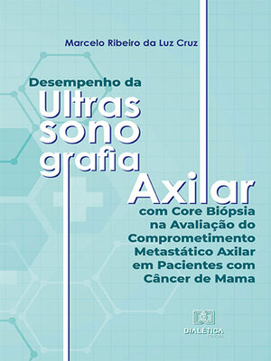 cover image of Desempenho da Ultrassonografia Axilar com Core Biópsia na Avaliação do Comprometimento Metastático Axilar em Pacientes com Câncer de Mama